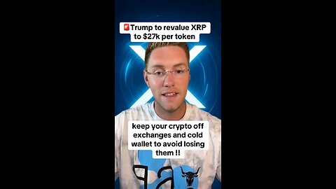 Trump to revalue XRP to $27k per token keep your crypto off exchanges and cold wallet