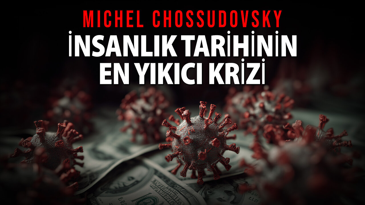 MICHEL CHOSSUDOVSKY - İNSANLIK TARİHİNİN EN YIKICI KRİZİ
