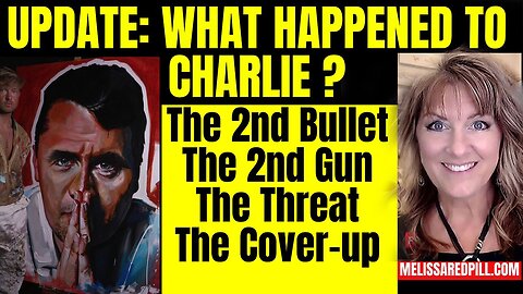 Melissa Redpill Situation Update 09.17.25: "Charlie Clues -2nd Bullet, 2nd Gun, Threat, Cover-up"