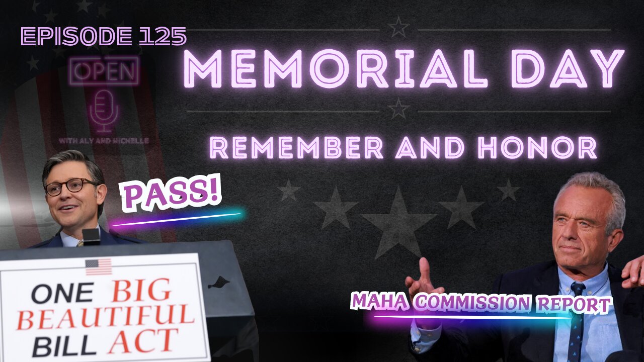 EP. 125 | Memorial Day Reminder, One Big Beautiful Bill Pass & MAHA Commission Report