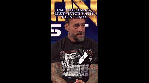 CM PUNK TALKS HIS BEST MATCH WITH JOHN CENA!