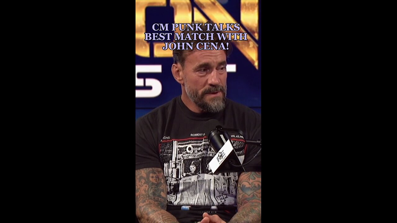 CM PUNK TALKS HIS BEST MATCH WITH JOHN CENA!