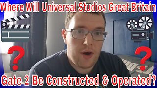 Where Will Universal Studios Great Britain Gate 2 Be Constructed & Operated?