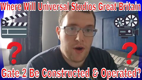 Where Will Universal Studios Great Britain Gate 2 Be Constructed & Operated?