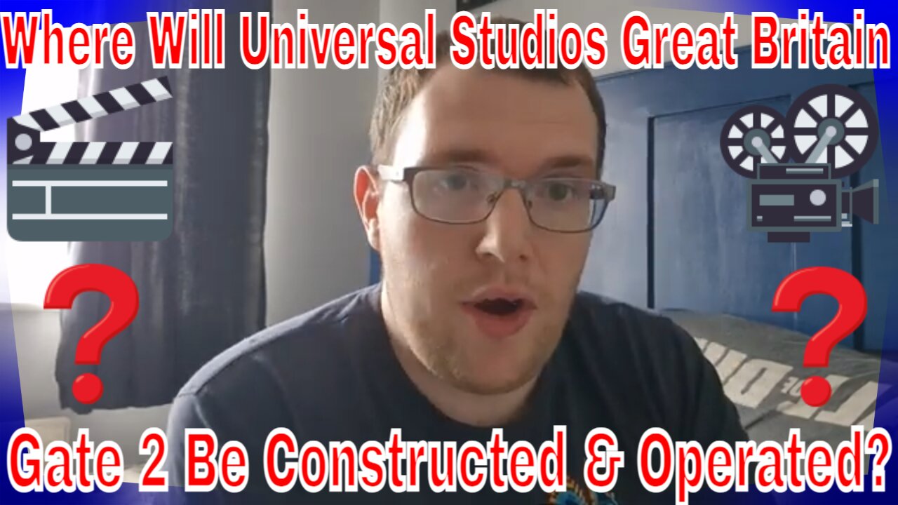 Where Will Universal Studios Great Britain Gate 2 Be Constructed & Operated?
