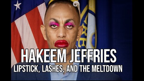 Hakeem Jeffries: Lipstick, Lashes, and the Trump Meltdown