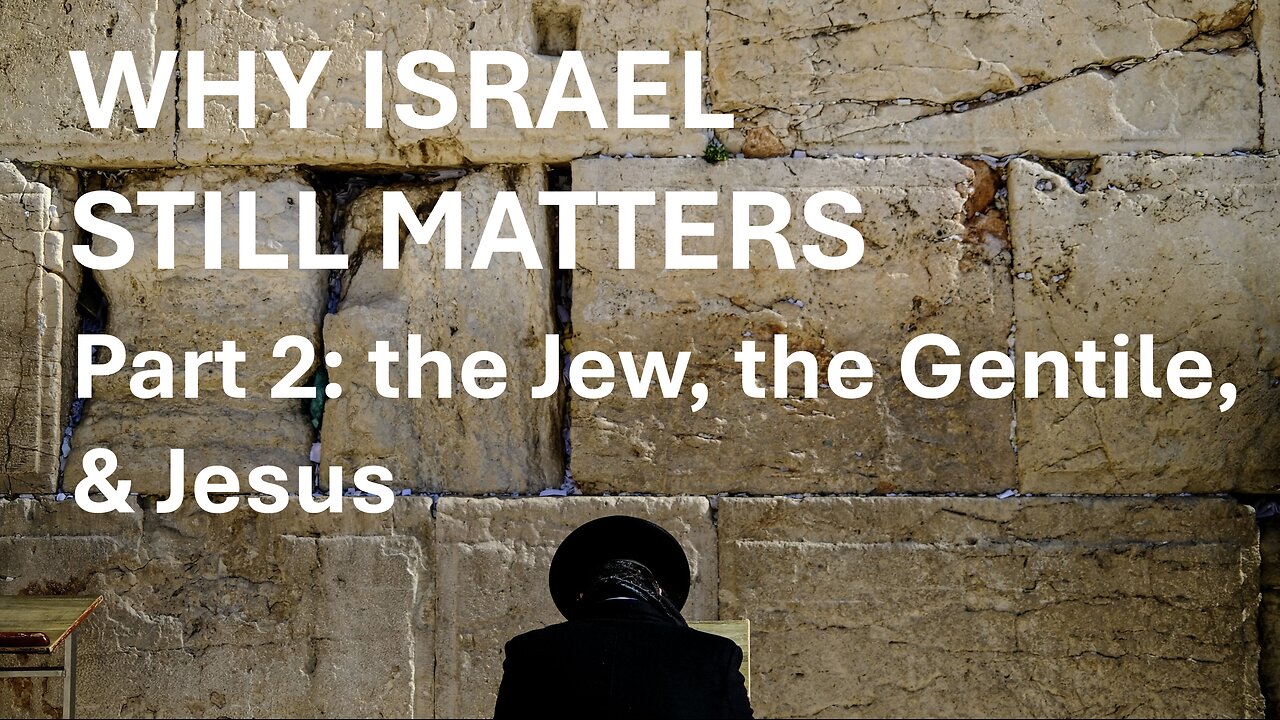 Why Israel Still Matters: the Jew, the Gentile, and Jesus