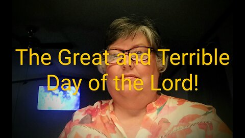 The Great and Terrible Day of the Lord!