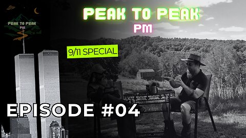 9/11 History | Mysteries | Stories - Peak to Peak PM: Episode 4