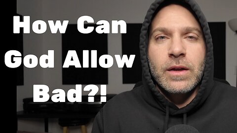 How can a good God allow bad things to happen? - #19
