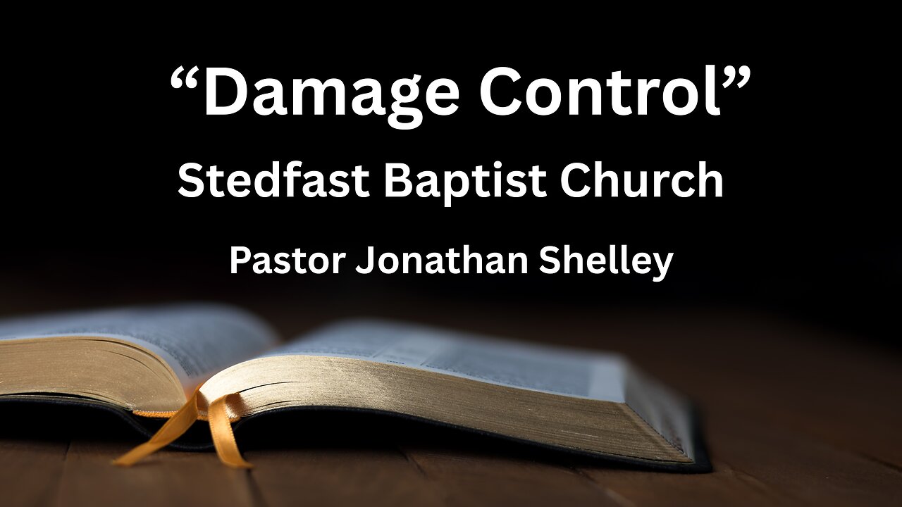 Damage Control - Pastor Jonathan Shelley | Stedfast Baptist Church