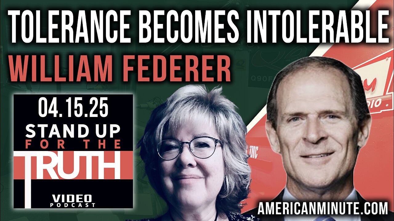 Tolerance Becomes Intolerable - Stand Up For The Truth w/ William Federer