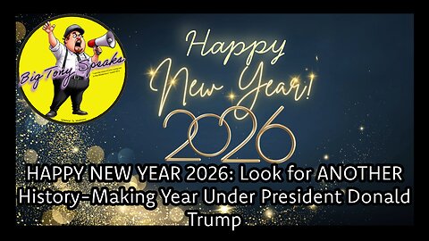 Episode 207 : HAPPY NEW YEAR 2026: Look for ANOTHER History-Making Year Under President Donald Trump
