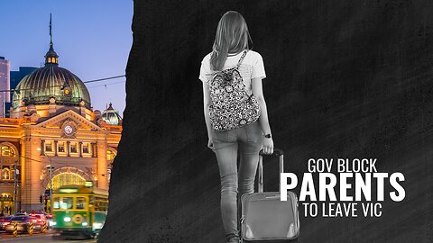 Can’t Leave Victoria to Save Your Child? Gov Overreach Exposed