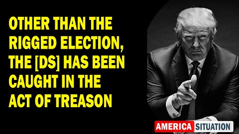 X22 Report Huge Intel: Other Than The Rigged Election, The [DS] Has Been Caught In The Act Of Treason