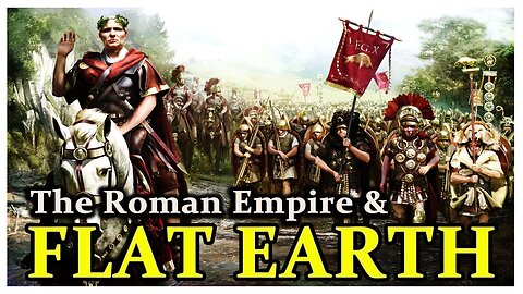 The Roman Empire and the FLAT EARTH