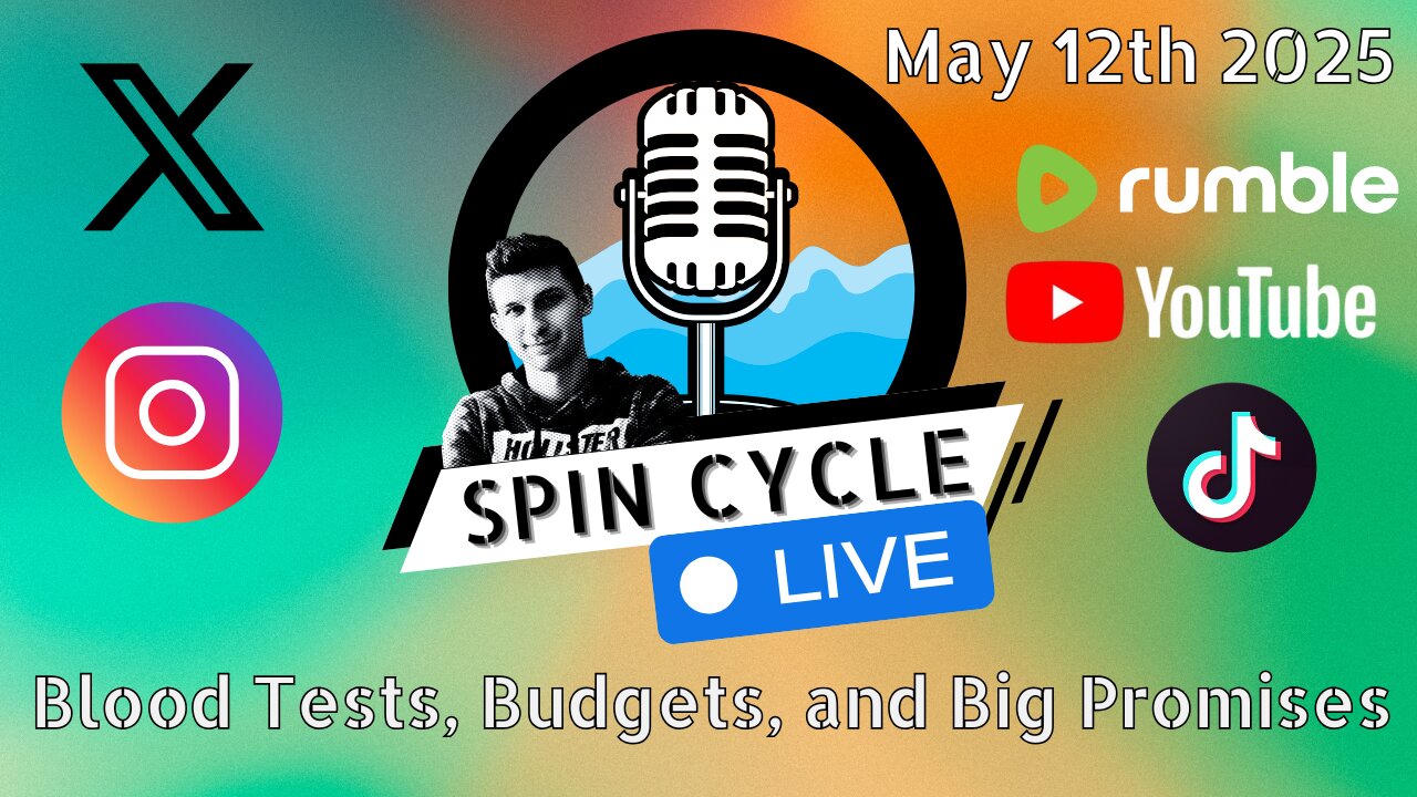 Blood Tests, Budgets, and Big Promises. Spin Cycle LIVE! 5/12/25
