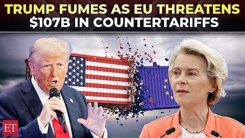 ‘They want a deal, but…’: Trump’s big warning as Europe threatens $107B in countertariffs