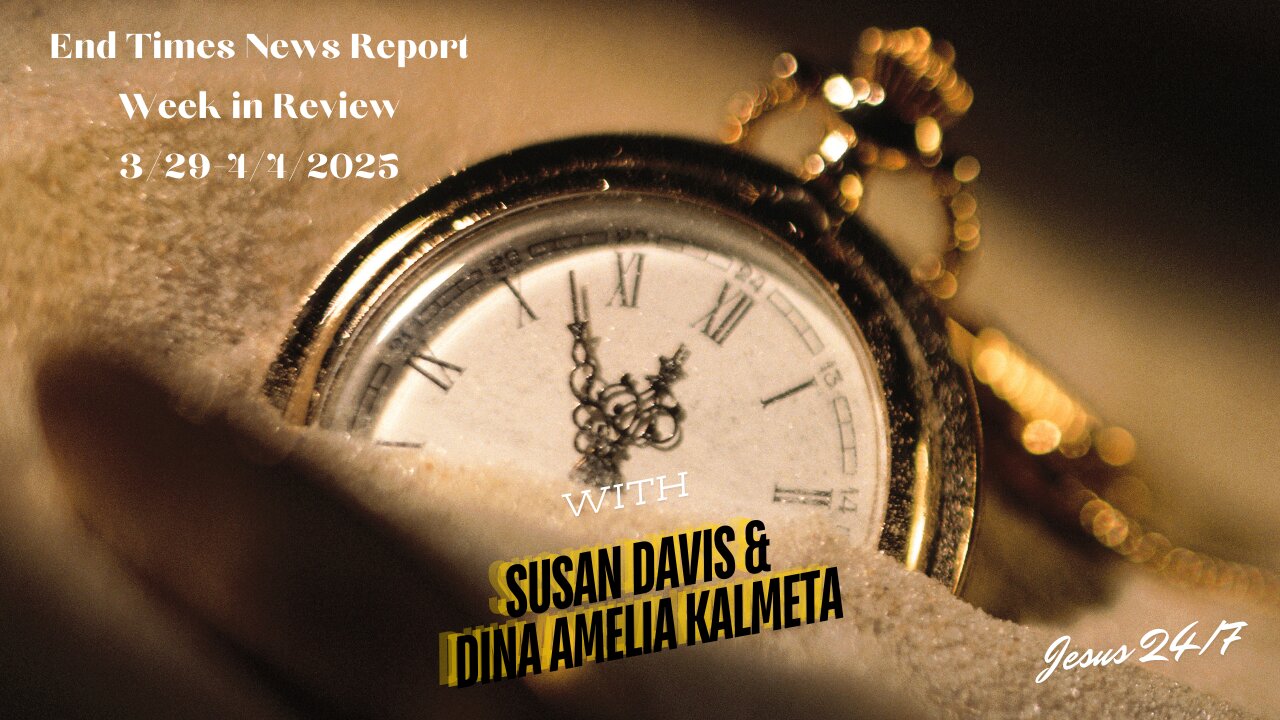 End Times News Report: Week in Review-3/29-4/1/2025