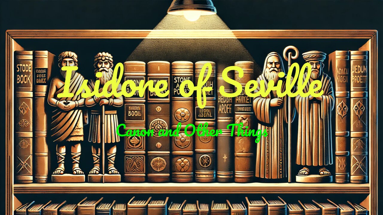 Isidore of Seville - Part 2 - the Canon of Scripture (and some other things)