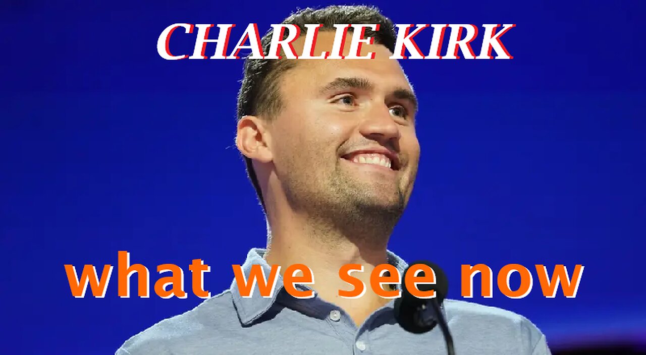 CHARLIE KIRK what we see now