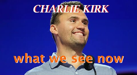 CHARLIE KIRK what we see now