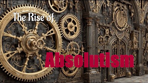 The Rise of Absolutism: Part 2 — The Mechanism and its Gears