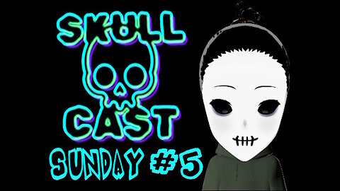 SkullCast Sunday #5 :The ALL NEW SkullCast Sunday!
