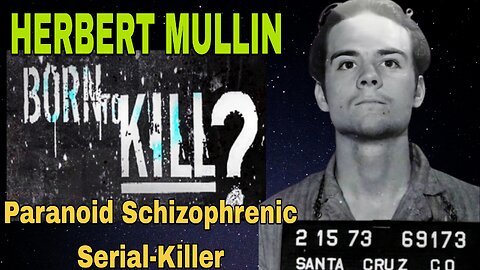 BORN TO KILL ☠️ Herbert Mullin ☠️ The Serial Killing Saviour