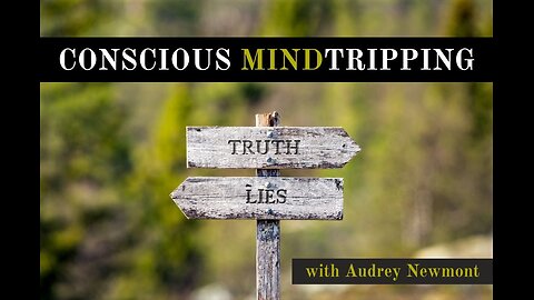 Truth and Lies on Conscious Mind Tripping with Audrey Newmont