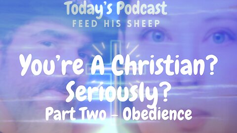 Today's Podcast - Feed His Sheep - Part Two - Obedience