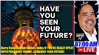 Barry Cunningham update today IF YOU'RE REALLY UPSET WITH PRESIDENT TRUMP...CONSIDER YOUR FUTURE!