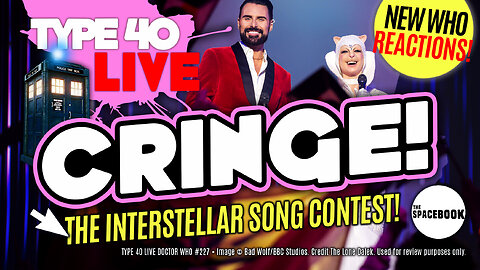 DOCTOR WHO: THE INTERSTELLAR SONG CONTEST - INSTANT REACTIONS! Type 40 LIVE #227