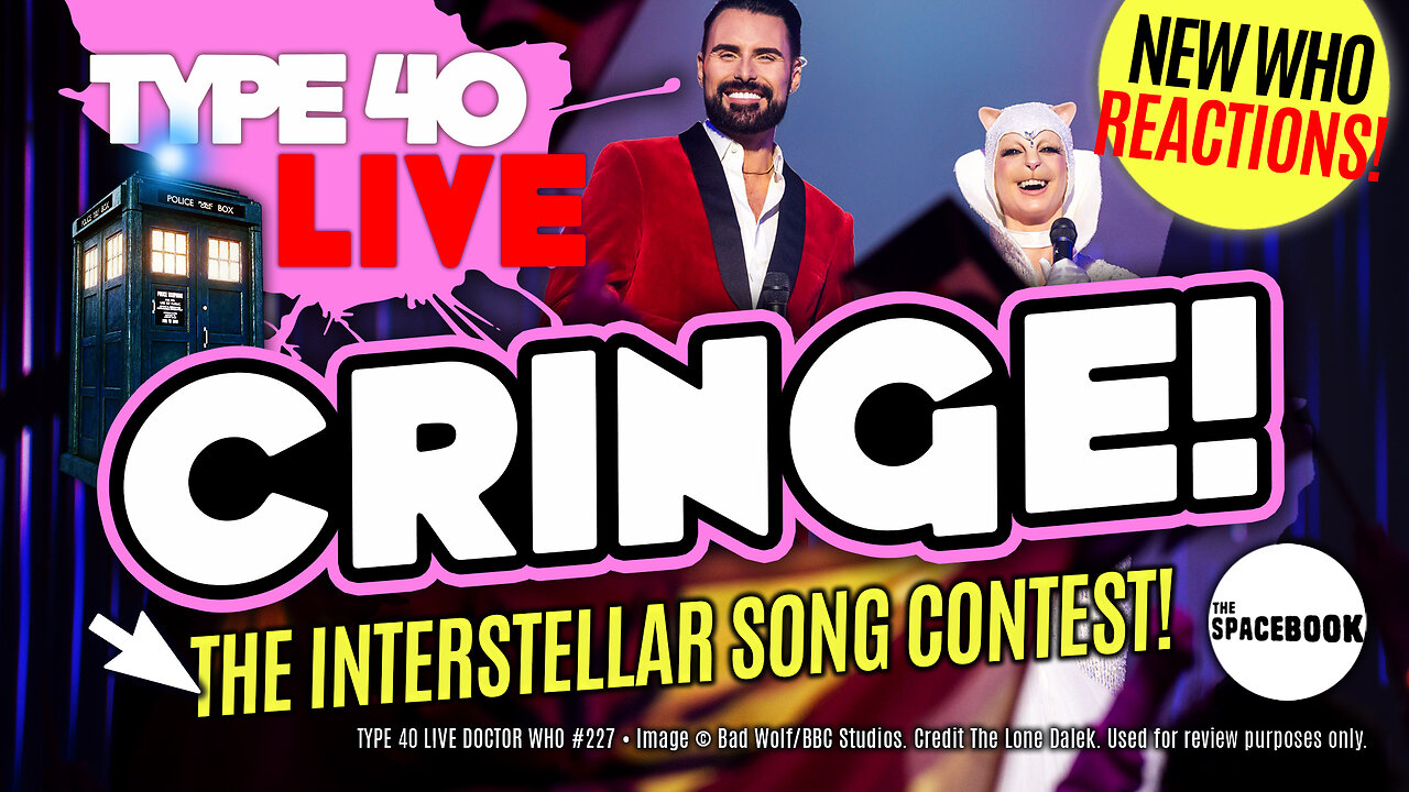 DOCTOR WHO: THE INTERSTELLAR SONG CONTEST - INSTANT REACTIONS! Type 40 LIVE #227