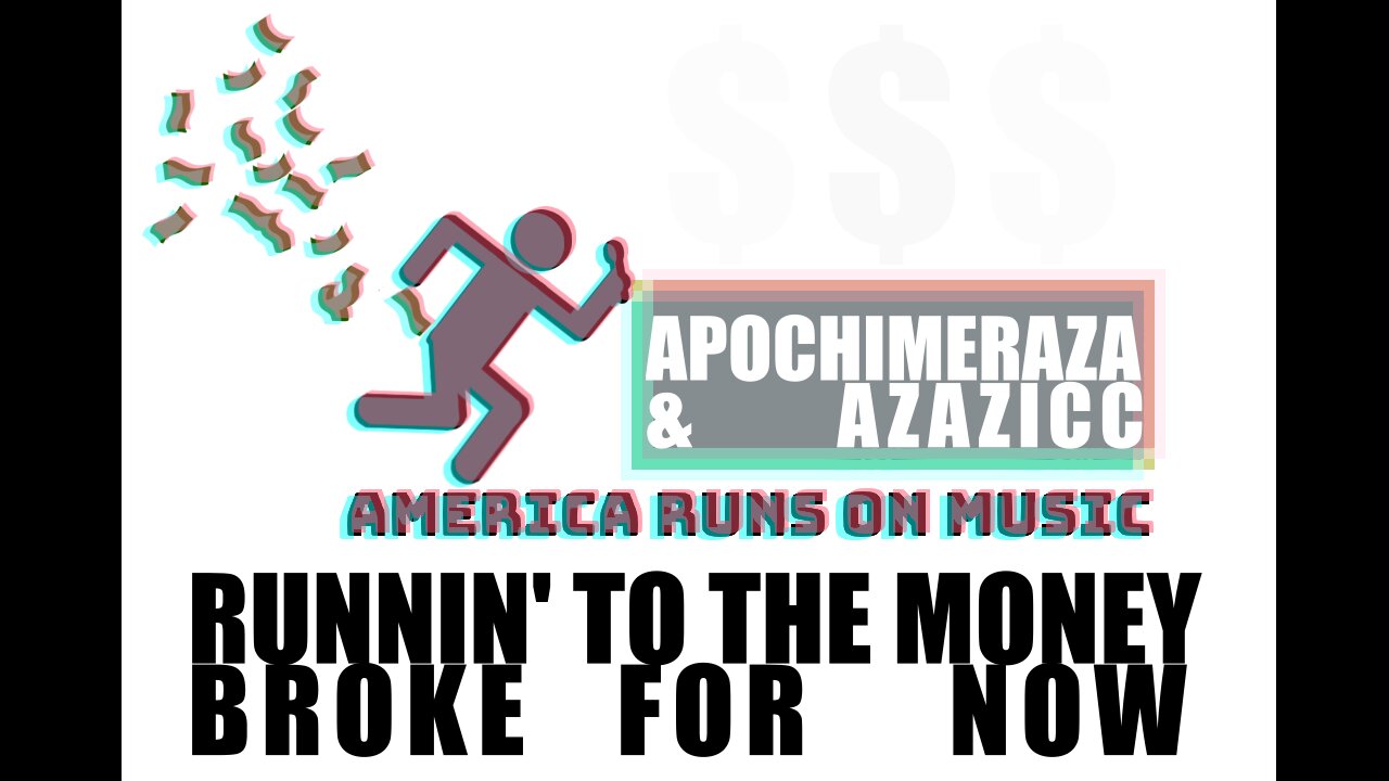 Runnin' To The Money Broke For Now - Azazicc & ApoChiMeRaZa (PROD. ApoChiMeRaZa)