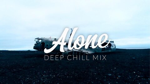 Alone | Deep Chill Mix