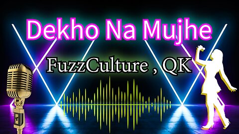 Dekho Na Mujhe – FuzzCulture x QK | Just feel it