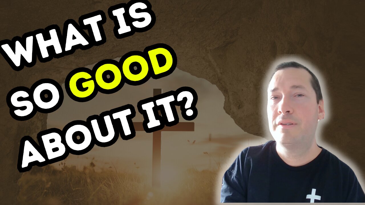 Is There Anything Good About Good Friday? | #Easter Explained Series