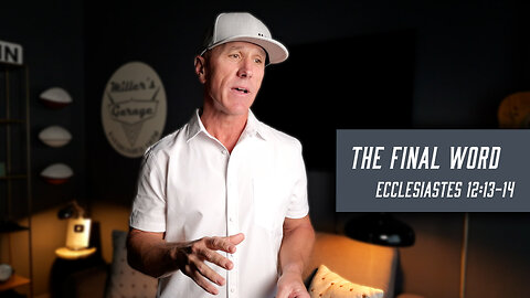 The Final Word | Ecclesiastes 12:13-14
