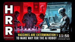 Vaccines are EXTERMINATION WEAPONS to make way for the AI robot takeover
