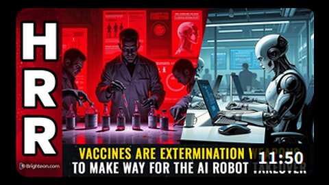 Vaccines are EXTERMINATION WEAPONS to make way for the AI robot takeover