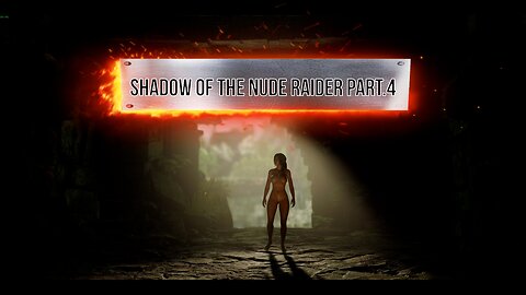 Shadow of The Nude Raider Part.4 - Totally Naked Lara