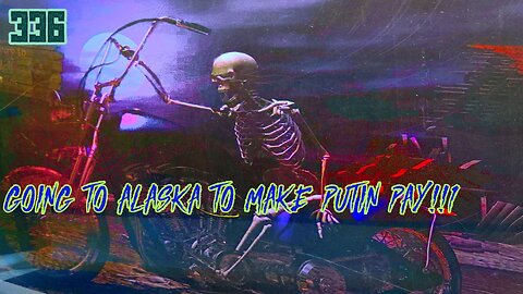 Midnight Oblivion Pt 336: GOING TO ALASKA TO MAKE PUTIN PAY!!1