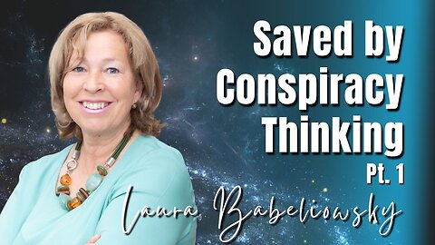 242: Pt. 1 Saved by Conspiracy Thinking | Laura Babeliowsky