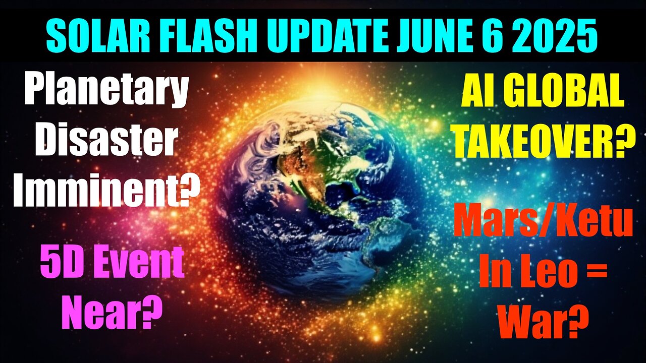 Solar Flash Update June 6 2025 - AI Global Takeover? Rapture is here?