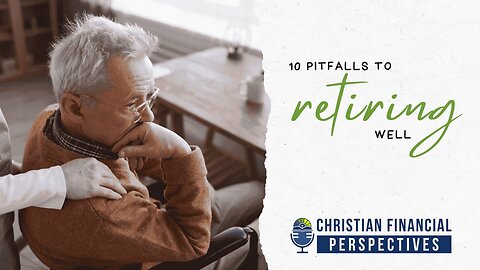 123 - 10 PITFALLS TO RETIRING WELL - Don't Make These Mistakes