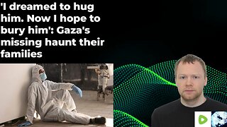 'I dreamed to hug him. Now I hope to bury him': Gaza's missing haunt their families