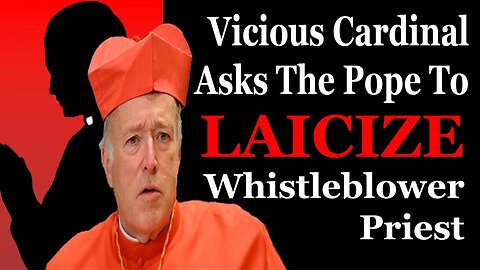 Vicious Cardinal Asks The Pope To Laicize Whistleblower Priest