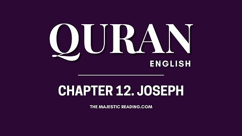 Chapter 12 - Joseph - Quran English