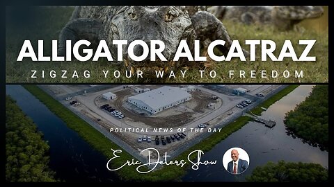 Alligator Alcatraz: Zigzag Your Way to Freedom | Eric Deters Show